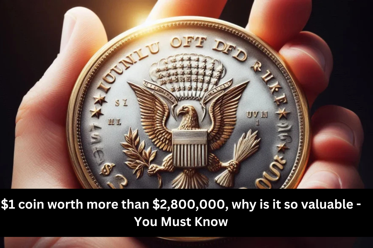 $1 coin worth more than $2,800,000, why is it so valuable - You Must Know