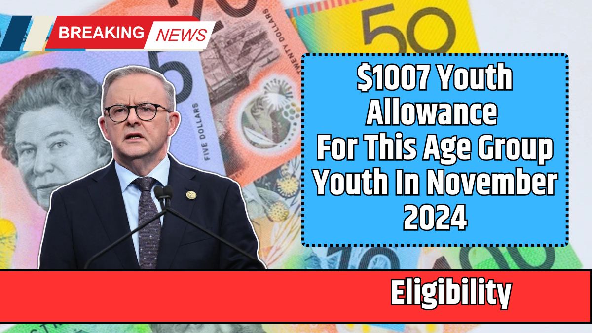 $1007 Youth Allowance For This Age Group Youth In November 2024