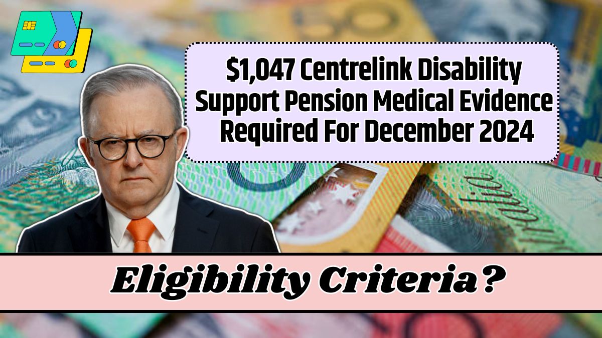 $1,047 Centrelink Disability Support Pension Medical Evidence Required For December 2024