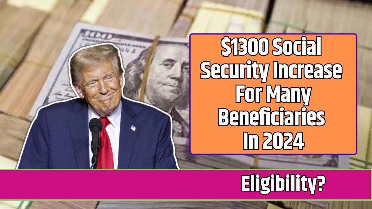 $1300 Social Security Increase For Many Beneficiaries In 2024