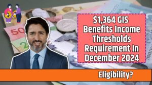 $1,364 GIS Benefits Income Thresholds Requirement In December 2024