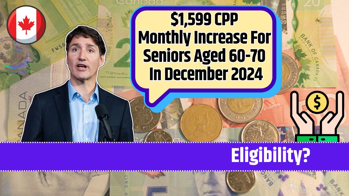 $1,599 CPP Monthly Increase For Seniors Aged 60-70 In December 2024