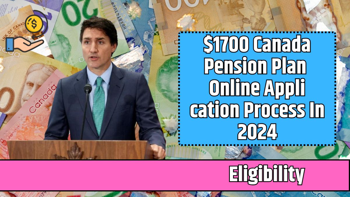 $1700 Canada Pension Plan Online Application Process In 2024