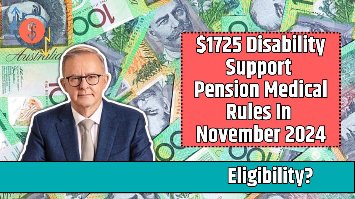 $1725 Disability Support Pension Medical Rules In November 2024