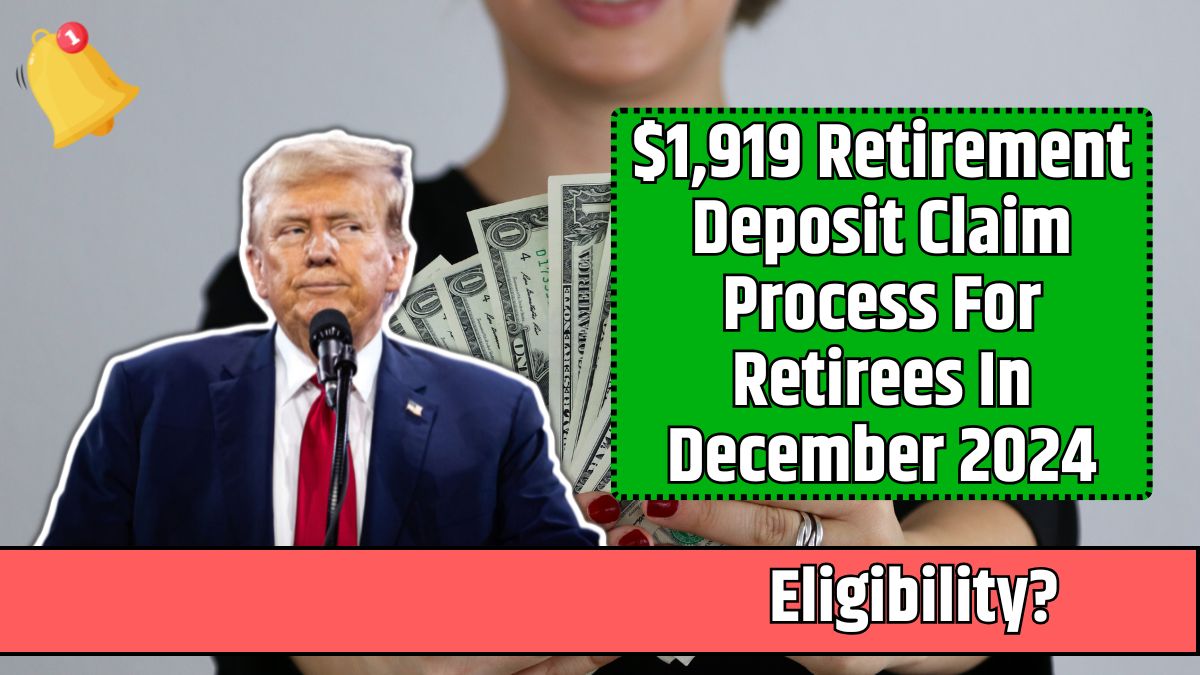 $1,919 Retirement Deposit Claim Process For Retirees In December 2024