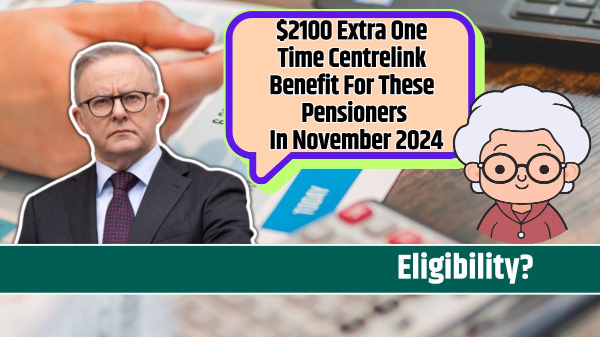 $2100 Extra One Time Centrelink Benefit For These Pensioners In November 2024