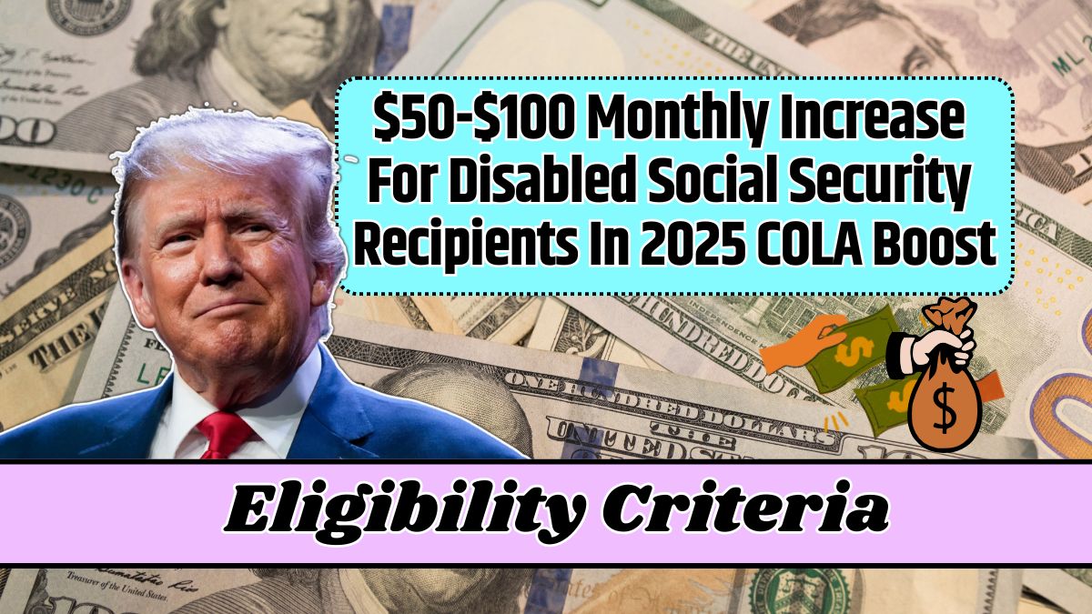 $50-$100 Monthly Increase For Disabled Social Security Recipients In 2025 COLA Boost