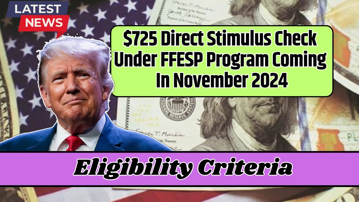 $725 Direct Stimulus Check Under FFESP Program Coming In November 2024