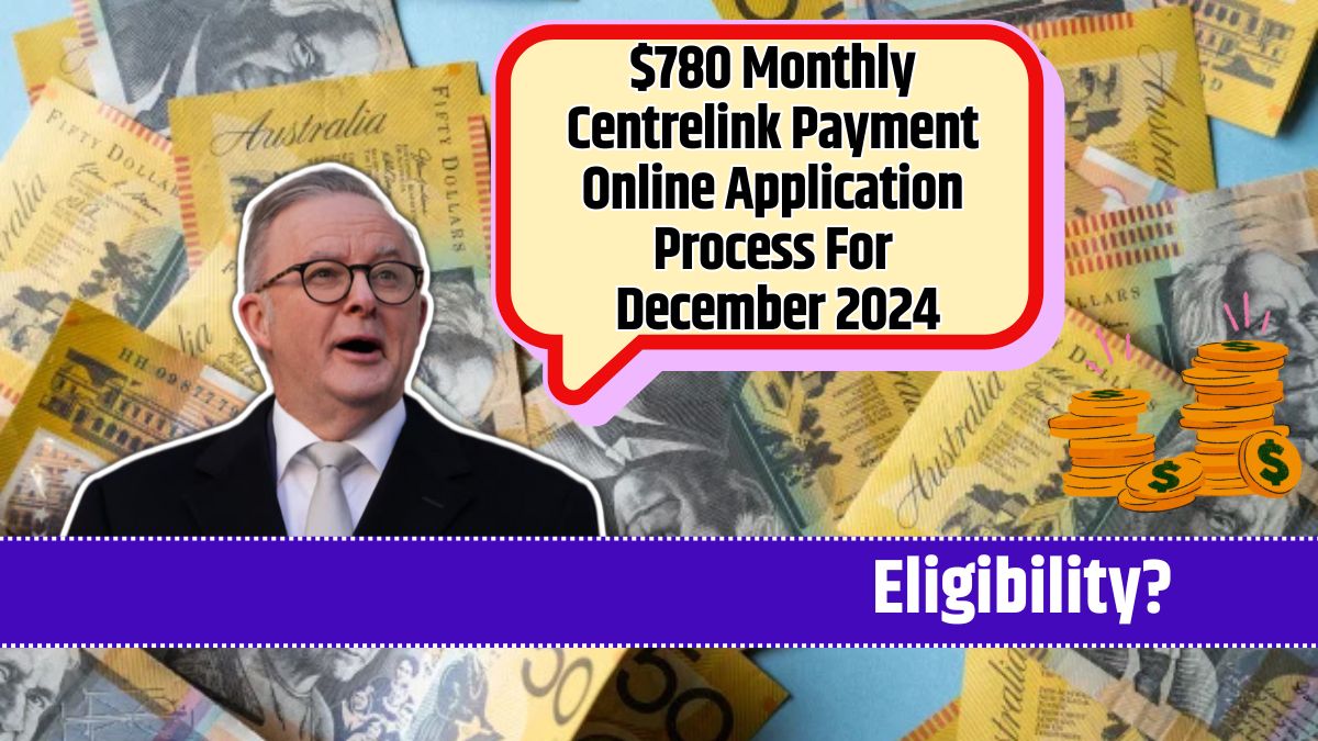 $780 Monthly Centrelink Payment Online Application Process For December 2024