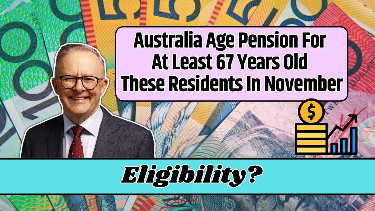 Australia Age Pension For At Least 67 Years Old These Residents In November