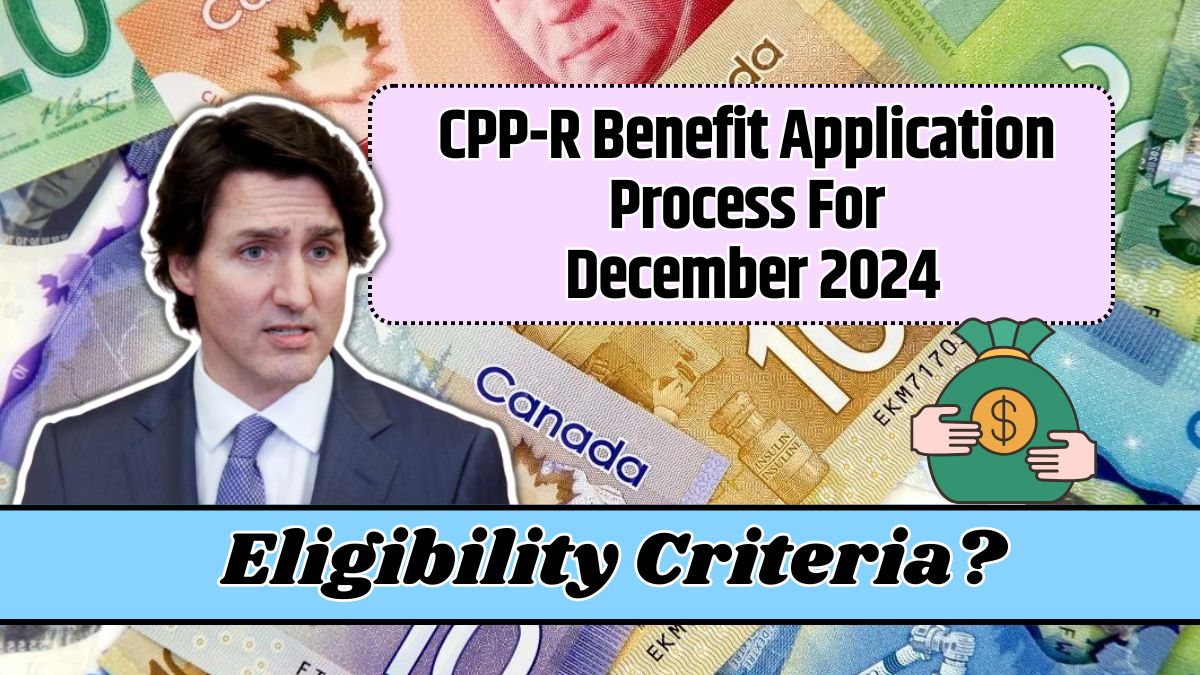 CPP-R Benefit Application Process For December 2024