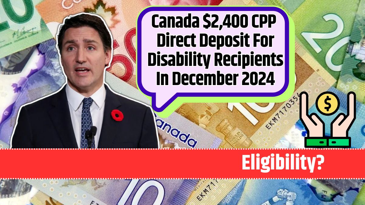 Canada $2,400 CPP Direct Deposit For Disability Recipients In December 2024