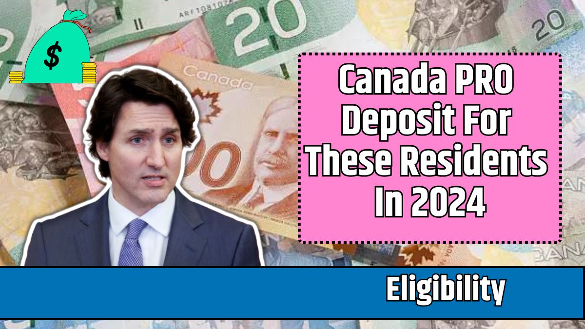 Canada PRO Deposit For These Residents In 2024