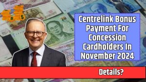 Centrelink Bonus Payment For Concession Cardholders In November 2024