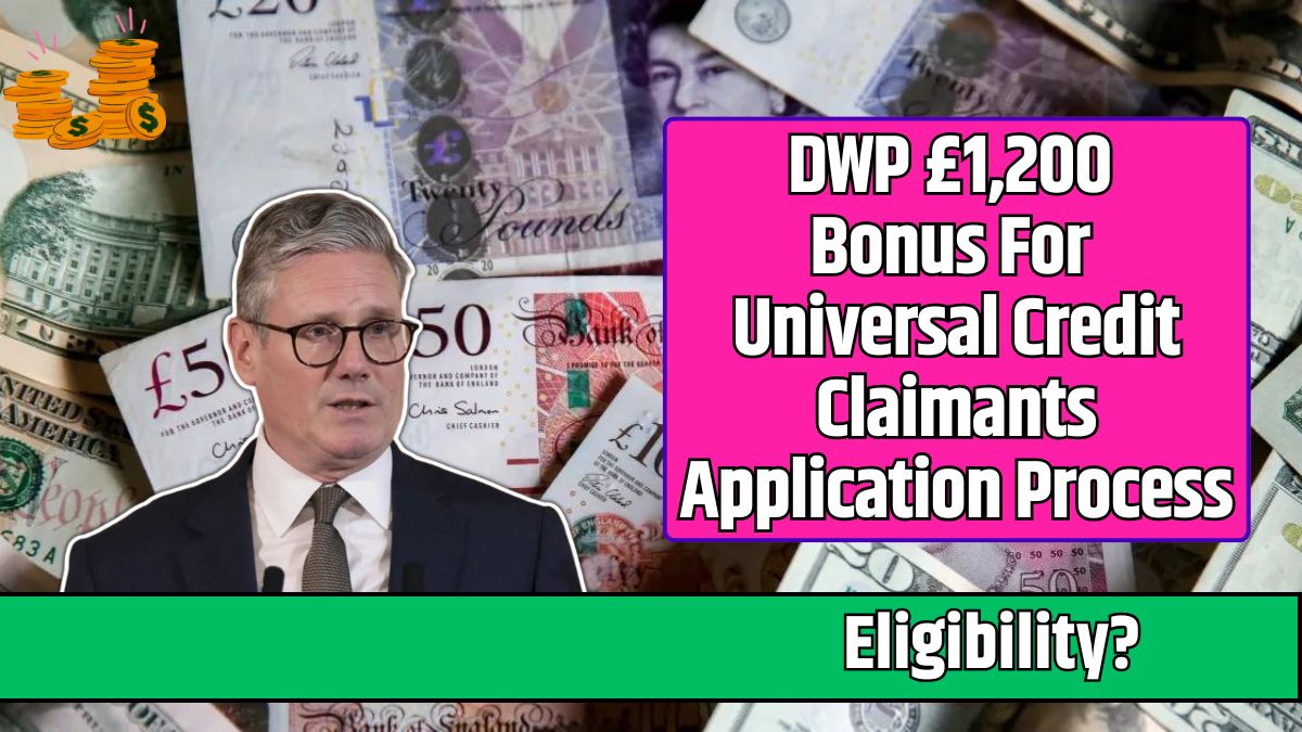 DWP £1,200 Bonus For Universal Credit Claimants Application Process