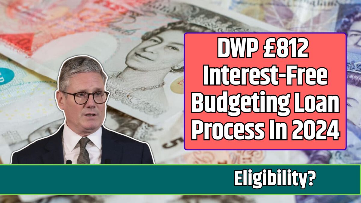 DWP £812 Interest-Free Budgeting Loan Process In 2024