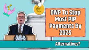 DWP To Stop Most PIP Payments By 2025