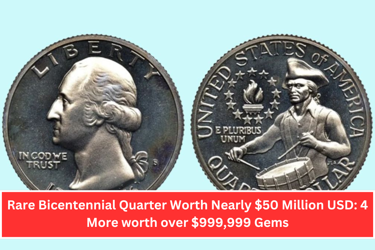 Rare Bicentennial Quarter Worth Nearly $50 Million USD: 4 More worth over $999,999 Gems