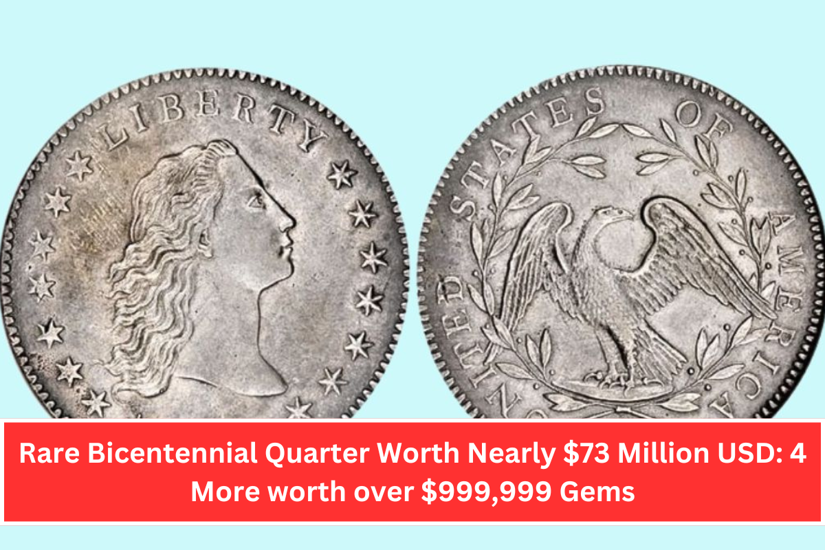 Rare Bicentennial Quarter Worth Nearly $73 Million USD 4 More worth over $999,999 Gems