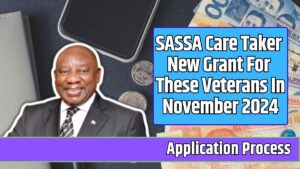 SASSA Care Taker New Grant For These Veterans In November 2024