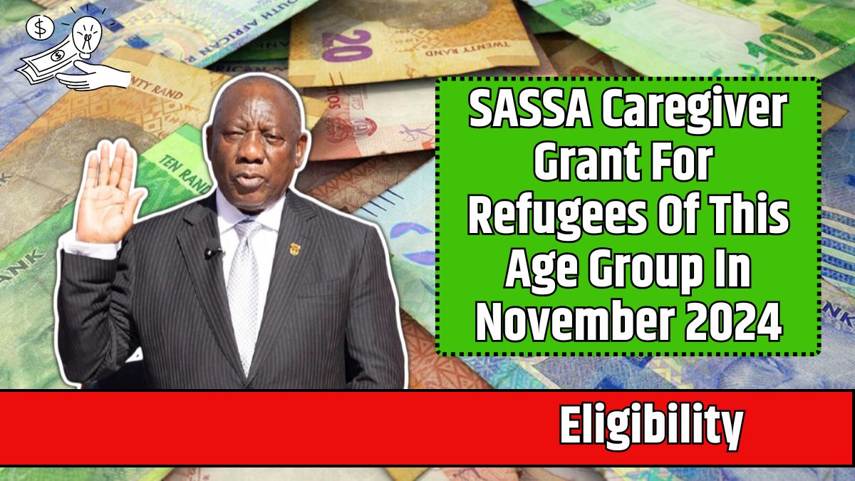 SASSA Caregiver Grant For Refugees Of This Age Group In November 2024