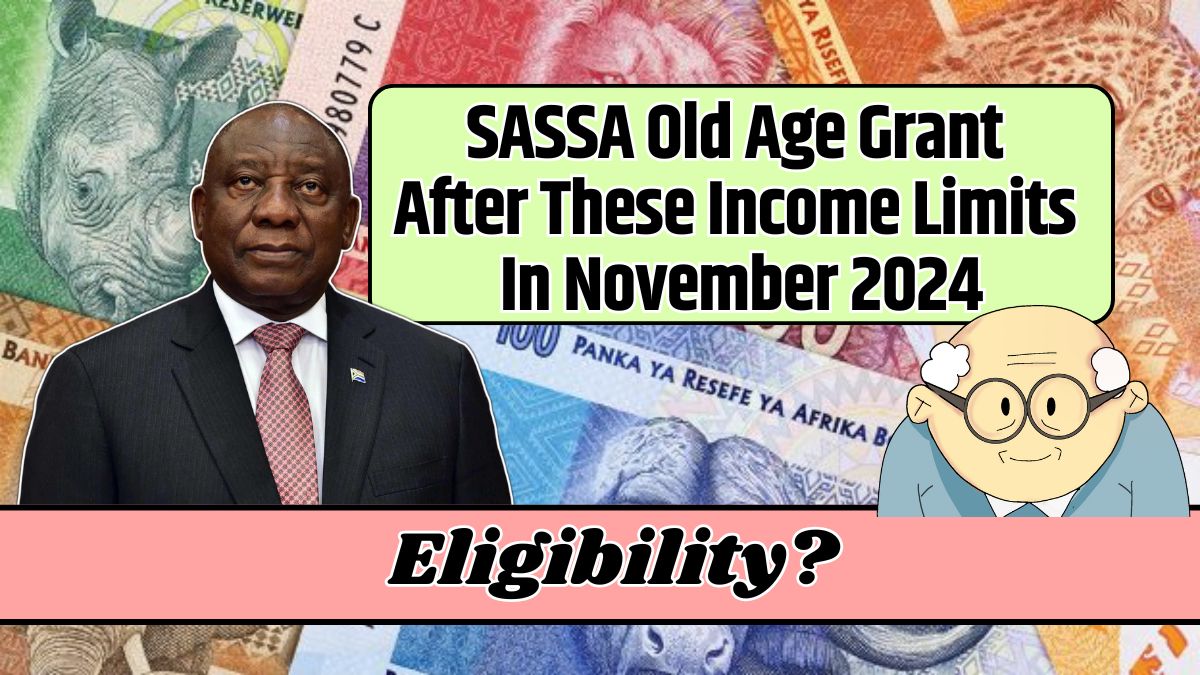 SASSA Old Age Grant After These Income Limits In November 2024