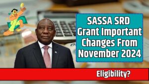 SASSA SRD Grant Important Changes From November 2024