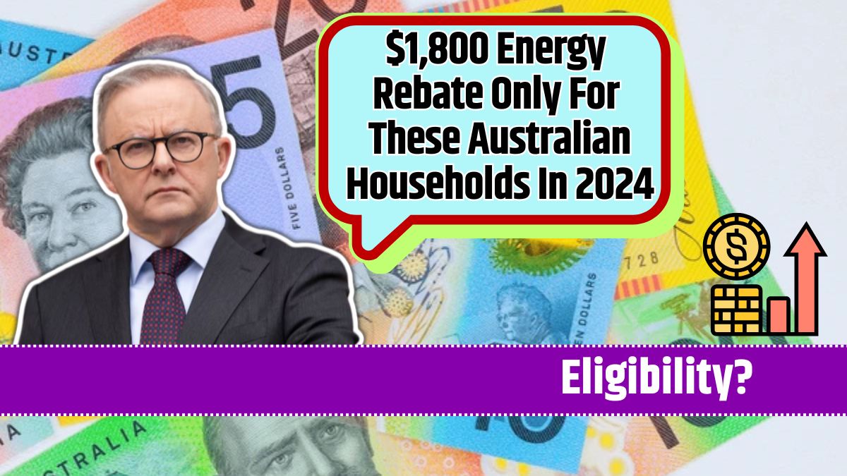 $1,800 Energy Rebate Only For These Australian Households In 2024