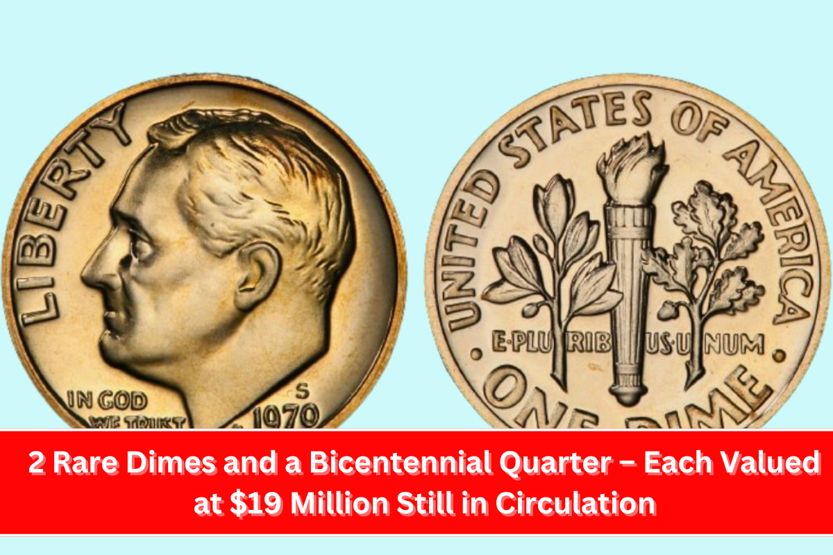 2 Rare Dimes and a Bicentennial Quarter – Each Valued at $19 Million Still in Circulation