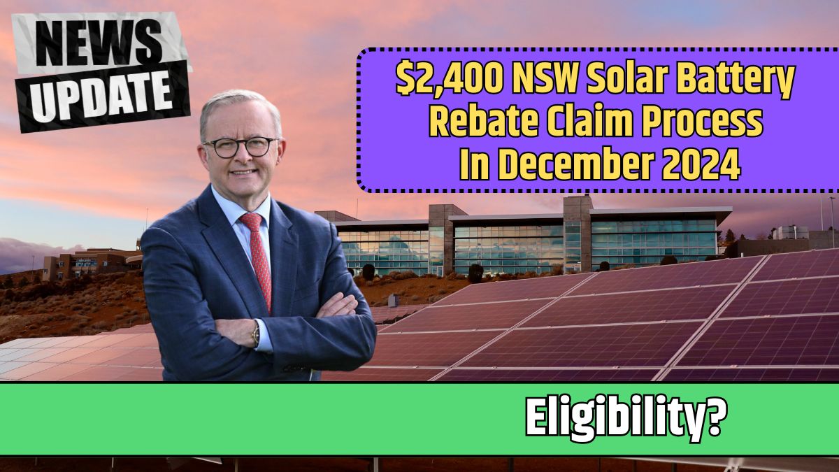 $2,400 NSW Solar Battery Rebate Claim Process In December 2024