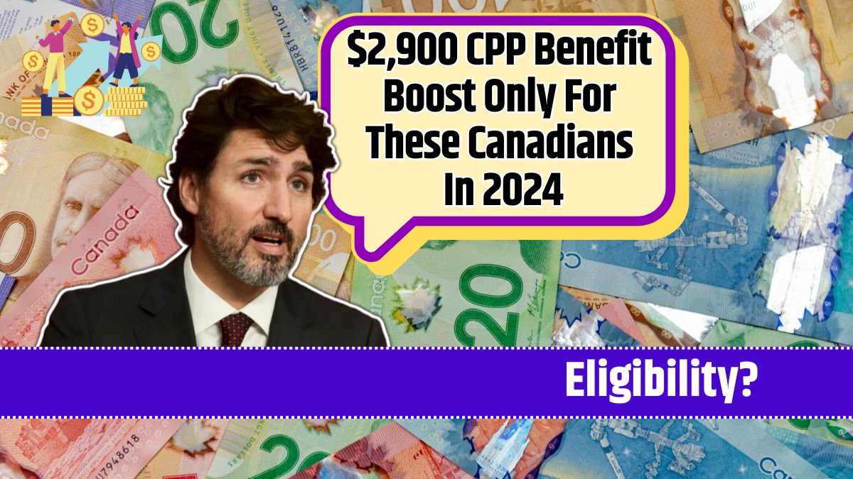 $2,900 CPP Benefit Boost Only For These Canadians In 2024