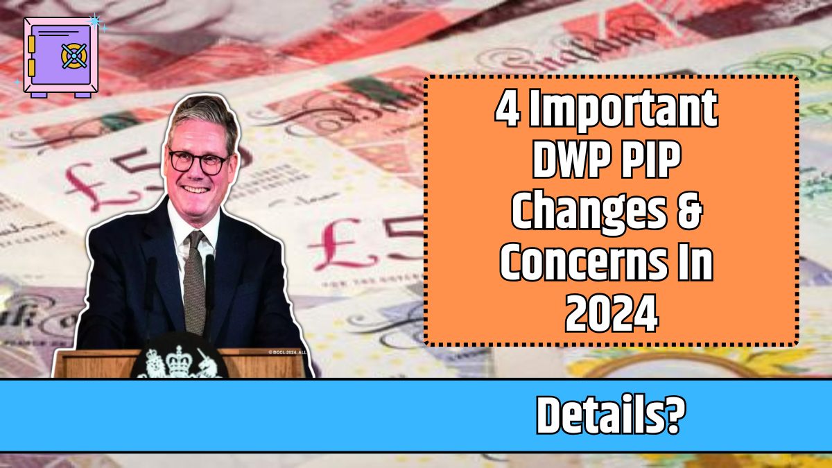 4 Important DWP PIP Changes & Concerns In 2024