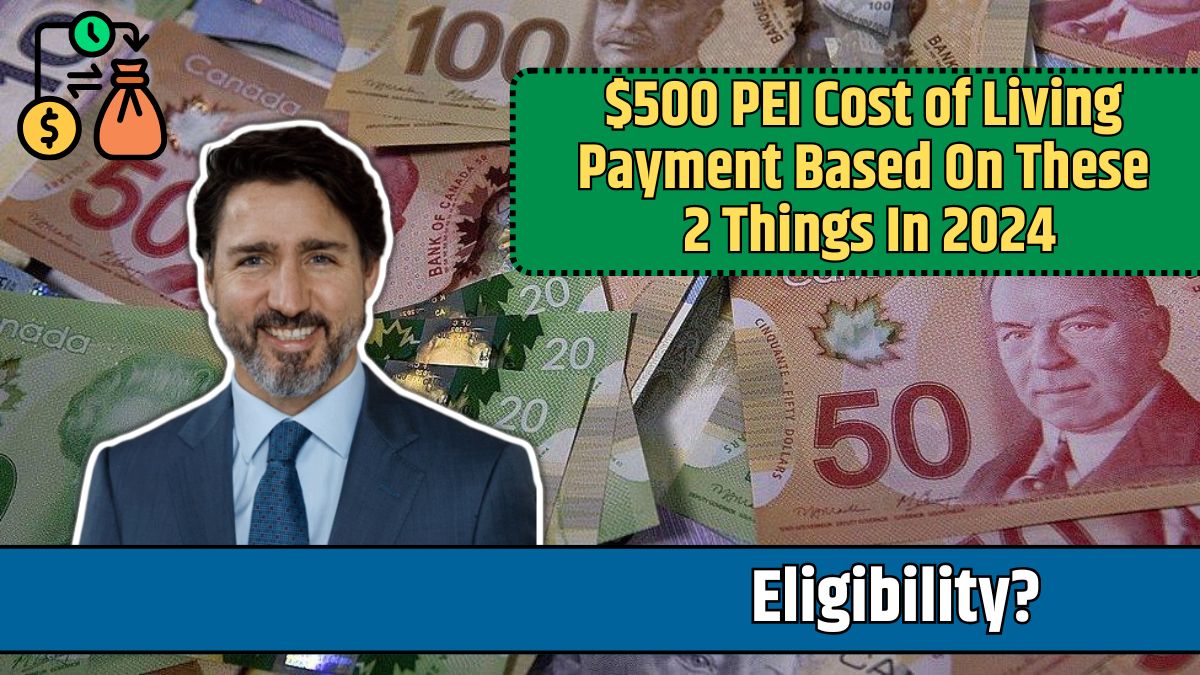 $500 PEI Cost of Living Payment Based On These 2 Things In 2024