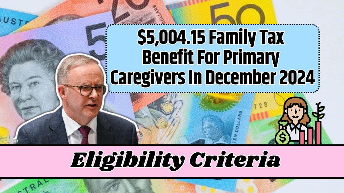 $5,004.15 Family Tax Benefit For Primary Caregivers In December 2024