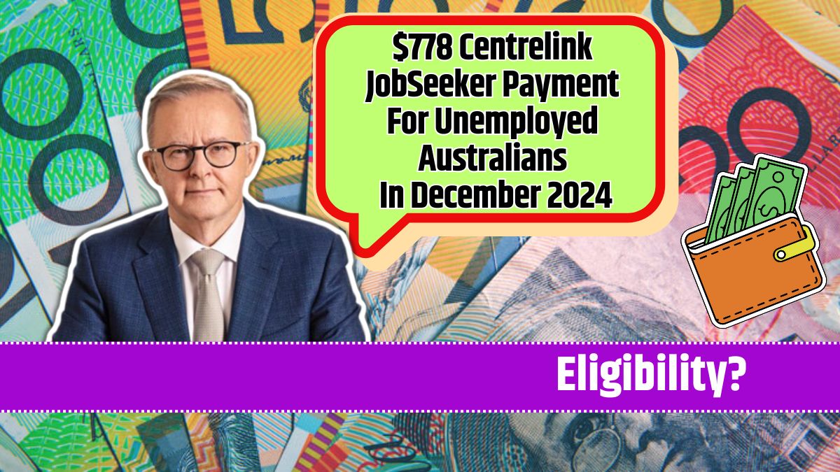 $778 Centrelink JobSeeker Payment For Unemployed Australians In December 2024