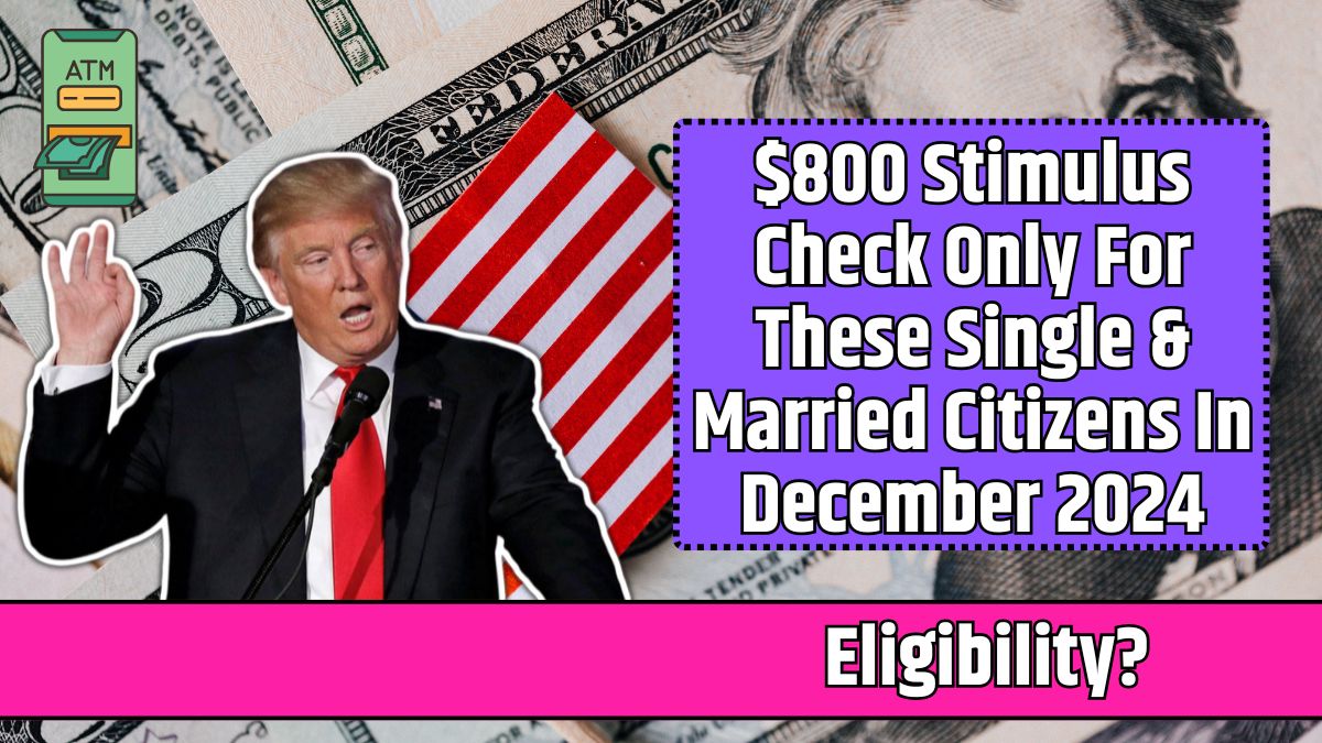 $800 Stimulus Check Only For These Single & Married Citizens In December 2024