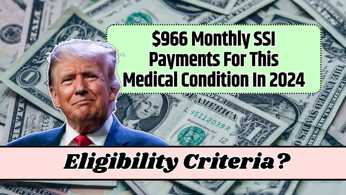 $966 Monthly SSI Payments For This Medical Condition In 2024