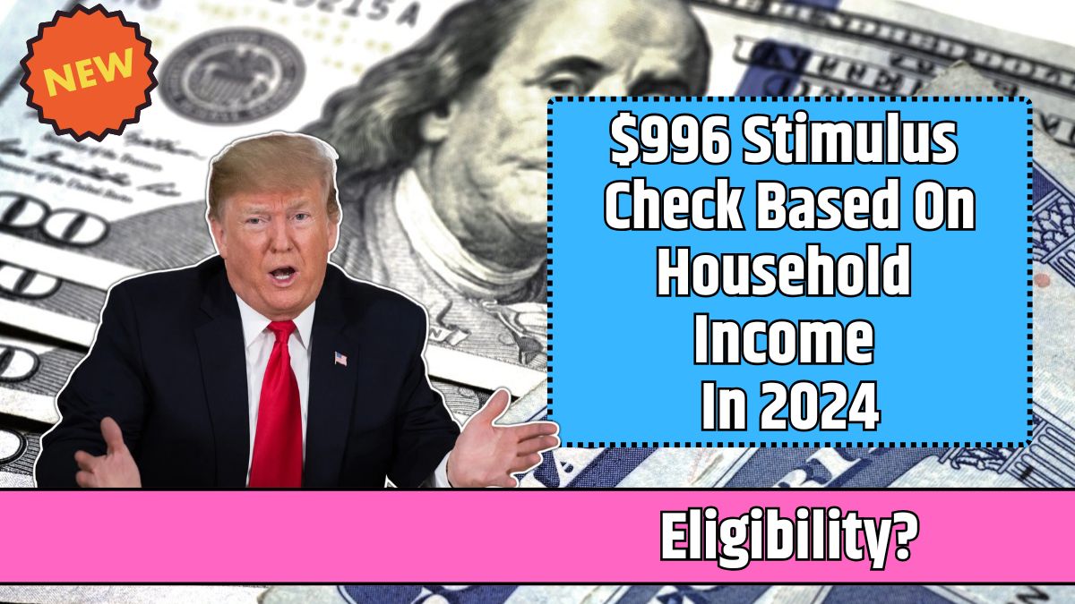 $996 Stimulus Check Based On Household Income In 2024