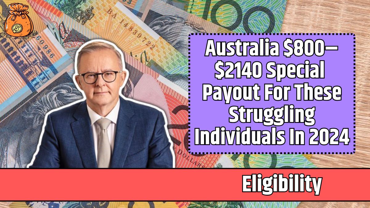 Australia $800–$2140 Special Payout For These Struggling Individuals In 2024