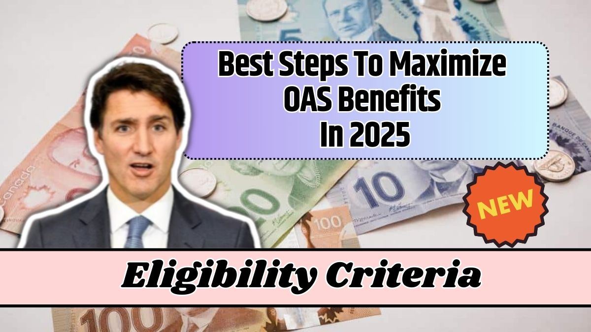 Best Steps To Maximize OAS Benefits In 2025