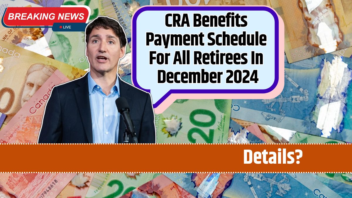 CRA Benefits Payment Schedule For All Retirees In December 2024