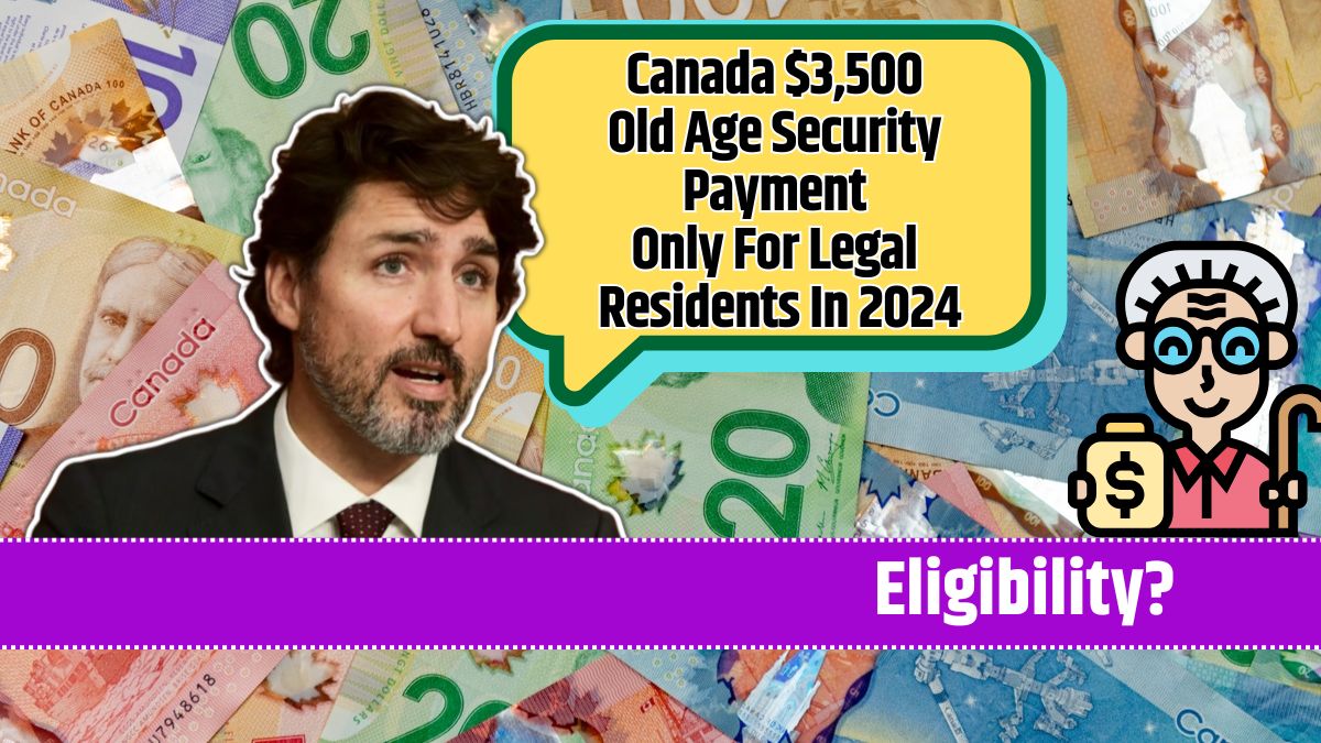 Canada $3,500 Old Age Security Payment Only For Legal Residents In 2024