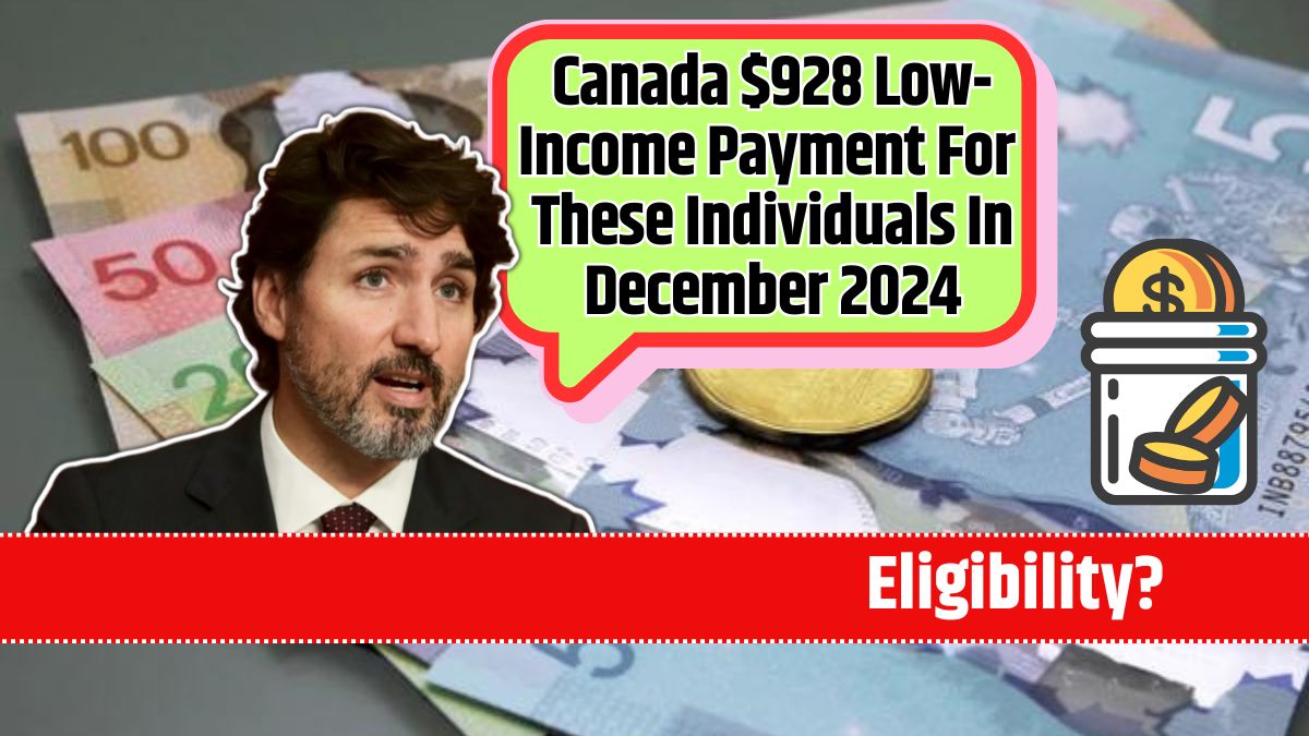 Canada $928 Low-Income Payment For These Individuals In December 2024