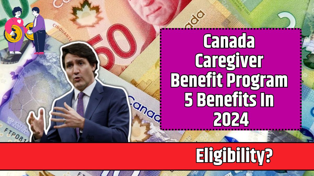 Canada Caregiver Benefit Program 5 Benefits In 2024