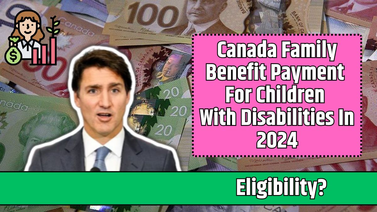 Canada Family Benefit Payment For Children With Disabilities In 2024