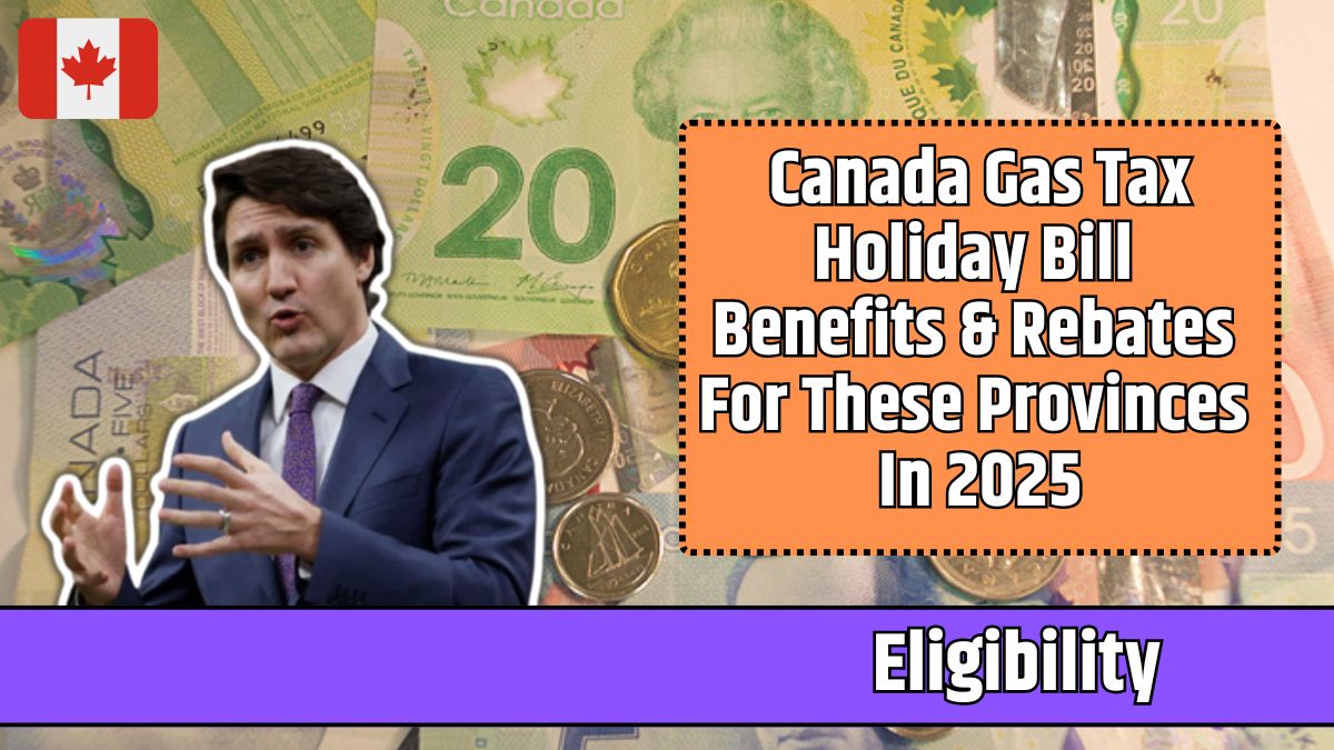 Canada Gas Tax Holiday Bill Benefits & Rebates For These Provinces In 2025