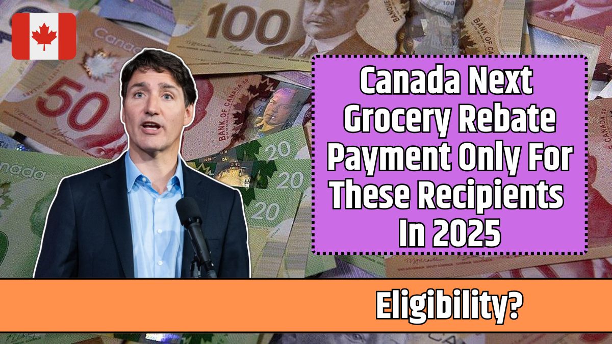 Canada Next Grocery Rebate Payment Only For These Recipients In 2025