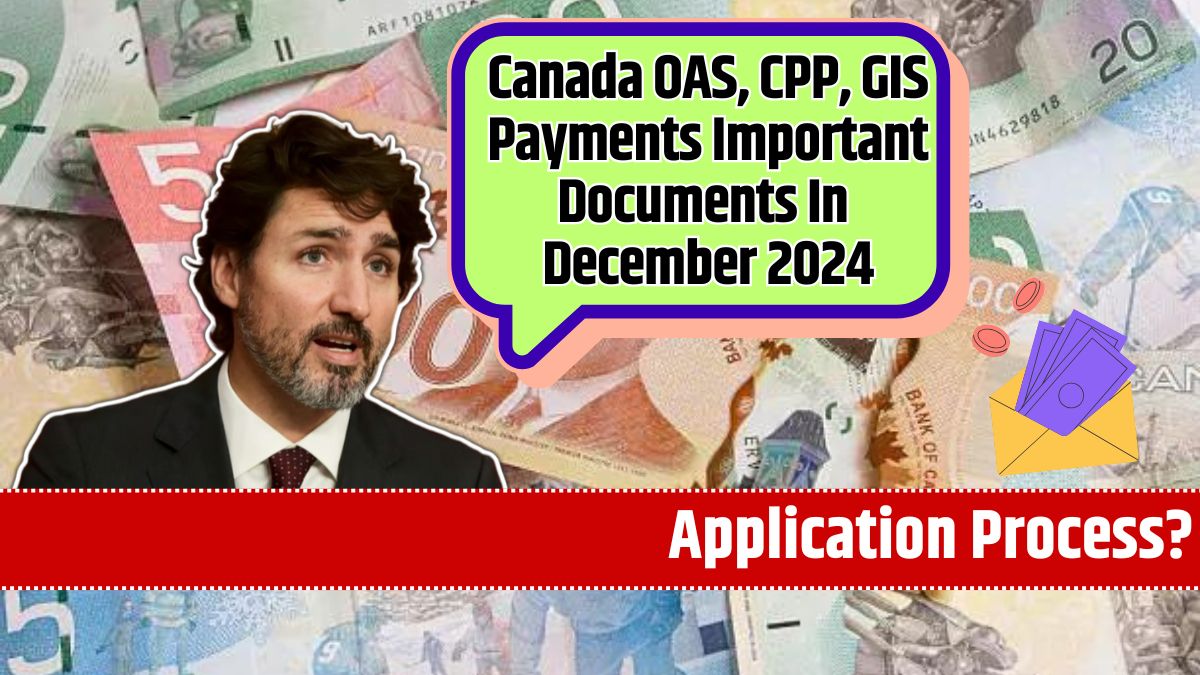 Canada OAS, CPP, GIS Payments Important Documents In December 2024