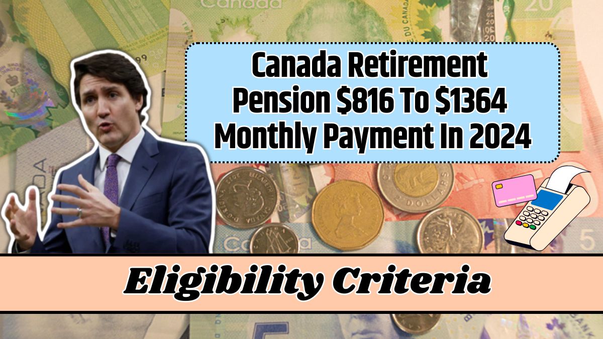 Canada Retirement Pension $816 To $1364 Monthly Payment In 2024