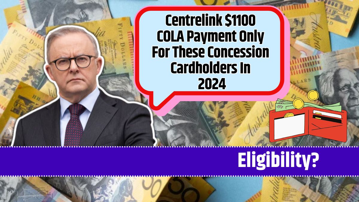 Centrelink $1100 COLA Payment Only For These Concession Cardholders In 2024